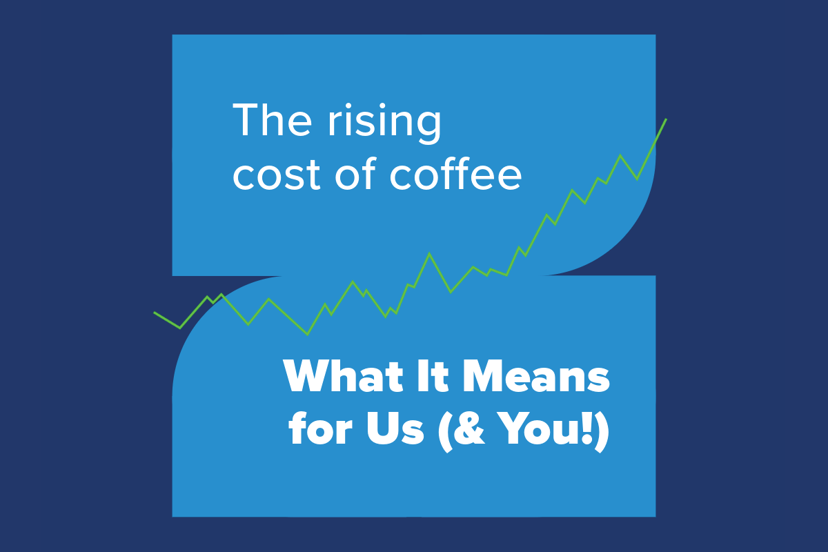 An image with text that says "The rising cost of coffee. What it means for us (& you!)"